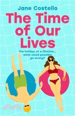 The Time of Our Lives：'Funny, sexy and moving - a hilarious holiday romp with a heart. I loved it' SOPHIE KINSELLA