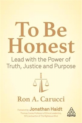 To Be Honest: Lead with the Power of Truth, Justice and Purpose