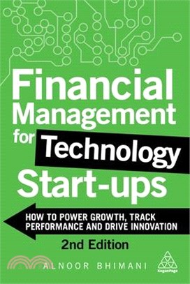 Financial Management for Technology Start-Ups: How to Power Growth, Track Performance and Drive Innovation