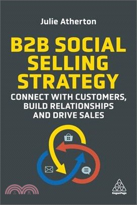 B2B Social Selling Strategy: Connect with Customers, Build Relationships and Drive Sales