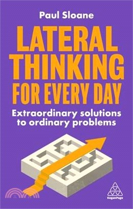 Lateral Thinking for Every Day: Extraordinary Solutions to Ordinary Problems