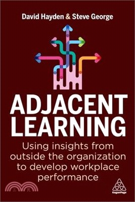 Adjacent Learning: Using Insights from Outside the Organization to Develop Workplace Performance