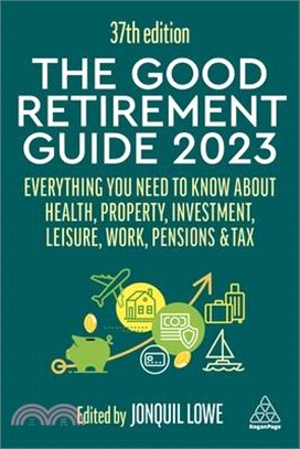 The Good Retirement Guide 2023: Everything You Need to Know about Health, Property, Investment, Leisure, Work, Pensions and Tax