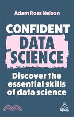 Confident Data Science: Discover the Essential Skills of Data Science