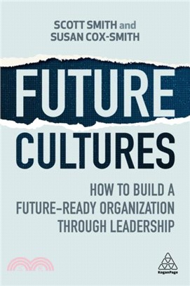 Future Cultures：How to Build a Future-Ready Organization Through Leadership