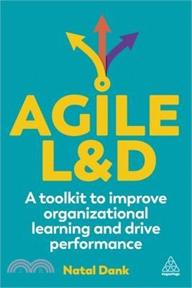 Agile L&d: A Toolkit to Improve Organizational Learning and Drive Performance