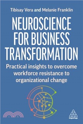 Neuroscience for Business Transformation：Practical Insights to Overcome Workforce Resistance to Organizational Change