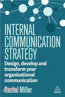 Internal Communication Strategy：Design, Develop and Transform your Organizational Communication