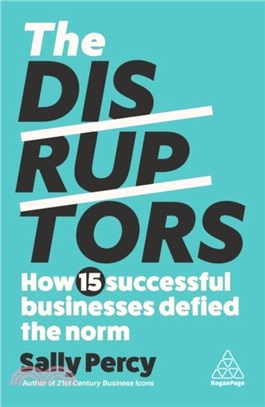 The Disruptors：How 15 Successful Businesses Defied the Norm