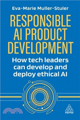 Responsible AI Product Development：How Tech Leaders Can Develop and Deploy Ethical AI