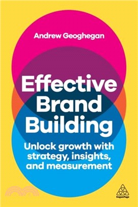 Effective Brand Building：Unlock Growth with Strategy, Insights, and Measurement