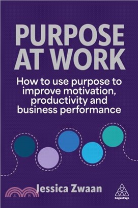 Purpose and Work：How to use Purpose to improve Motivation, Productivity and Business Performance