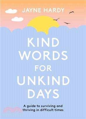 Kind Words for Unkind Days：A guide to surviving and thriving in difficult times
