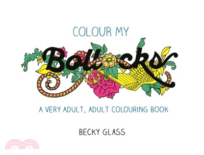 Colour My Bollocks：An Adult Colouring Book for Uncertain Times