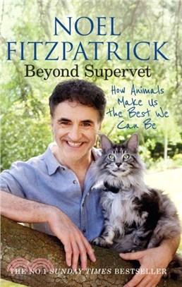 Beyond Supervet: How Animals Make Us The Best We Can Be：The New Number 1 Sunday Times Bestseller