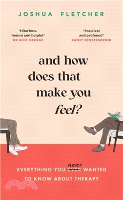 And How Does That Make You Feel?：everything you (n)ever wanted to know about therapy