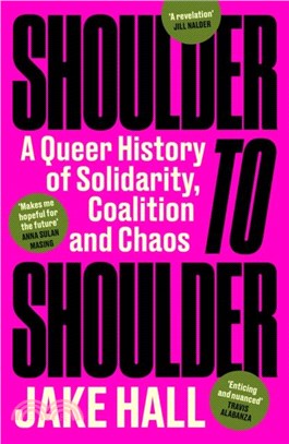 Shoulder to Shoulder：A Queer History of Solidarity, Coalition and Chaos