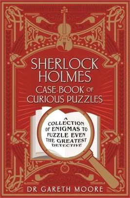 Sherlock Holmes Case-Book of Curious Puzzles: A Collection of Enigmas to Puzzle Even the Greatest Detective