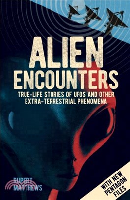 Alien Encounters：True-Life Stories of UFOs and other Extra-Terrestrial Phenomena. With New Pentagon Files