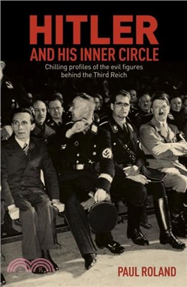 Hitler and His Inner Circle：Chilling Profiles of the Evil Figures Behind the Third Reich