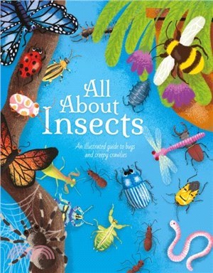 All About Insects：An illustrated guide to bugs and creepy-crawlies