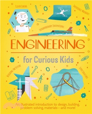 Engineering for Curious Kids：An Illustrated Introduction to Design, Building, Problem Solving, Materials - and More!