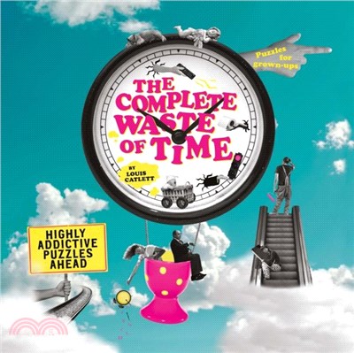 The Complete Waste of Time Puzzle Book：Highly Addictive Puzzles Ahead
