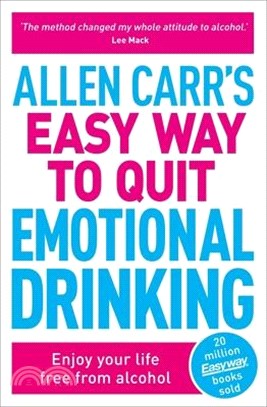 Allen Carr's Easy Way to Quit Emotional Drinking: Enjoy Your Life Free from Alcohol