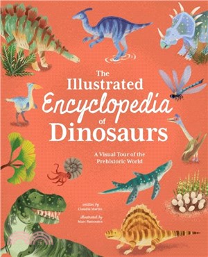 The Illustrated Encyclopedia of Dinosaurs：A Visual Tour of the Prehistoric World