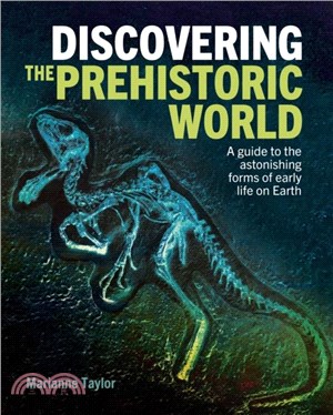 Discovering the Prehistoric World：A Guide to the Astonishing Forms of Early Life on Earth