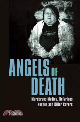 Angels of Death：Murderous Medics, Nefarious Nurses and Killer Carers