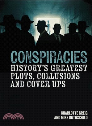 Conspiracies：History's Greatest Plots, Collusions and Cover Ups