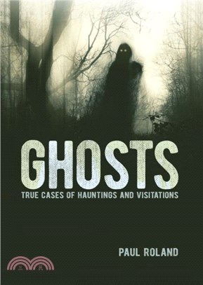 Ghosts：True Cases of Hauntings and Visitations