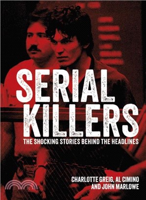 Serial Killers：The Shocking Stories Behind the Headlines