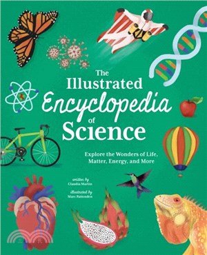 The Illustrated Encyclopedia of Science：Explore the Wonders of Life, Matter, Energy, and More