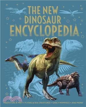 The New Dinosaur Encyclopedia：Predators & Prey, Flying & Sea Creatures, Early Mammals, and More!