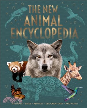 The New Animal Encyclopedia：Mammals, Birds, Reptiles, Sea Creatures, and More!