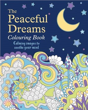 The Peaceful Dreams Colouring Book：Calming Images to Soothe Your Mind