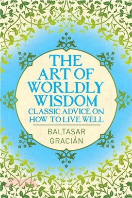 The Art of Worldly Wisdom：Classic Advice on How to Live Well
