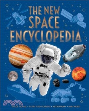 The New Space Encyclopedia：Space Travel, Stars and Planets, Astronomy, and More!