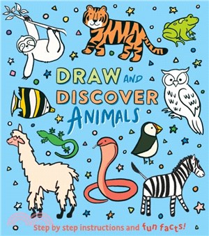 Draw and Discover: Animals：Step by Step Instructions and Fun Facts!