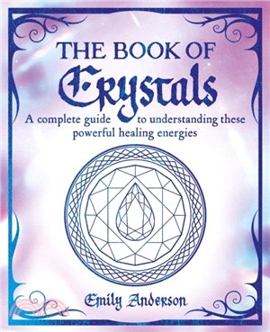 The Book of Crystals：A complete guide to understanding these powerful healing energies