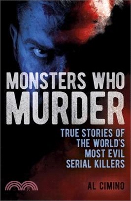 Monsters Who Murder: True Stories of the World's Most Evil Serial Killers