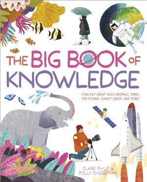 The Big Book of Knowledge：Find out about wild animals, space, the oceans, planet earth and more!