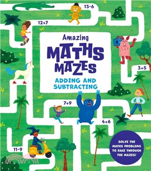 Amazing Maths Mazes: Adding and Subtracting：Solve the Maths Problems to Race through the Mazes!