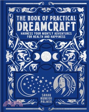 The Book of Practical Dreamcraft：Harness your nightly adventures for health and happiness