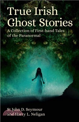 True Irish Ghost Stories：A Collection of First-Hand Tales of the Paranormal