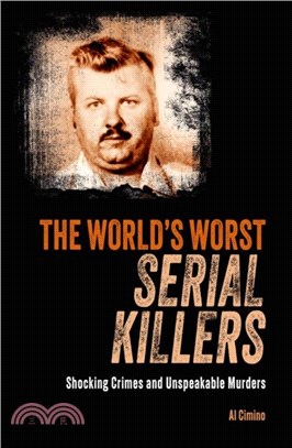 The World's Worst Serial Killers：Shocking crimes and unspeakable murders