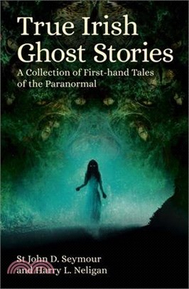 True Irish Ghost Stories: A Collection of First-Hand Tales of the Paranormal