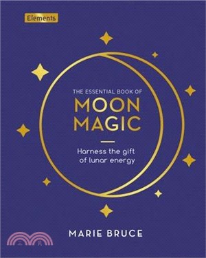 The Essential Book of Moon Magic: Harness the Gift of Lunar Energy